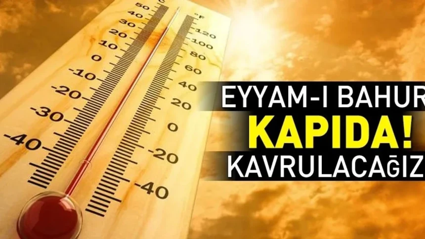 Meteoroloji uyardı! Eyyam-ı Bahur geliyor