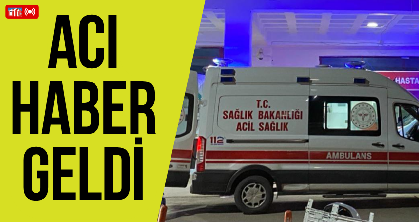 Acı haber geldi
