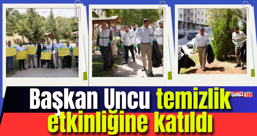 Başkan Uncu temizlik etkinliğine katıldı
