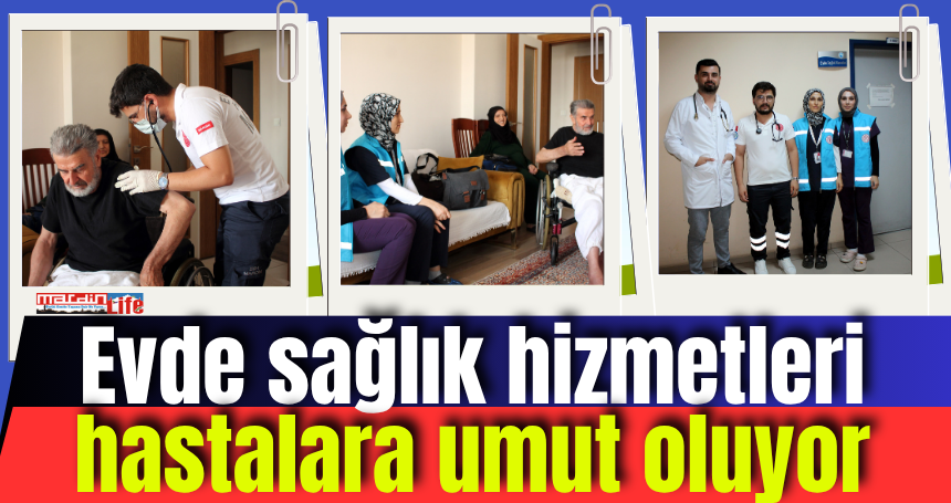 Evde sağlık hizmetleri hastalara umut oluyor