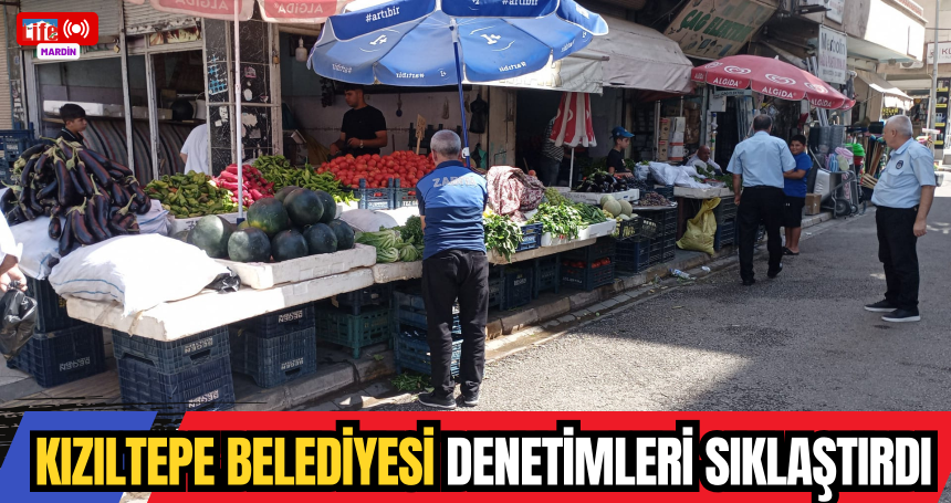Kızıltepe Belediyesi denetimleri sıklaştırdı