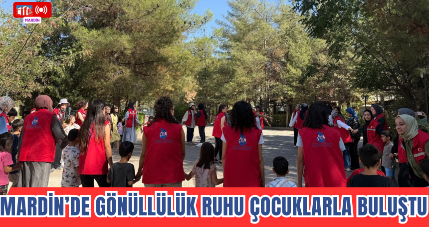 Mardin’de Gönüllülük Ruhu Çocuklarla Buluştu