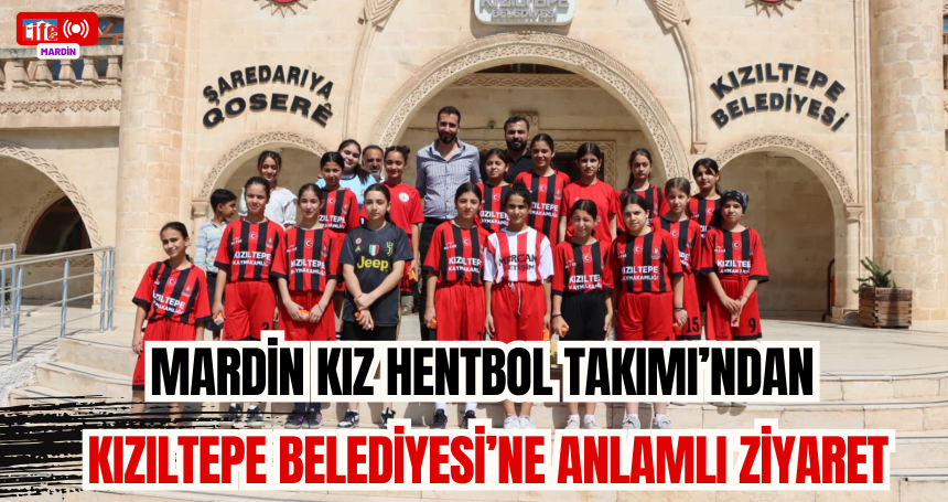 Mardin Kız Hentbol Takımı’ndan Kızıltepe Belediyesine Anlamlı Ziyaret