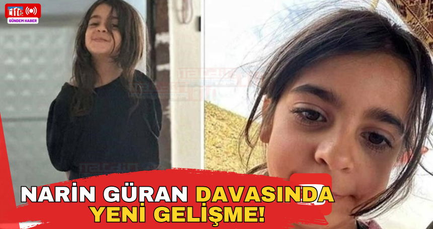 Narin Güran davasında yeni gelişme!