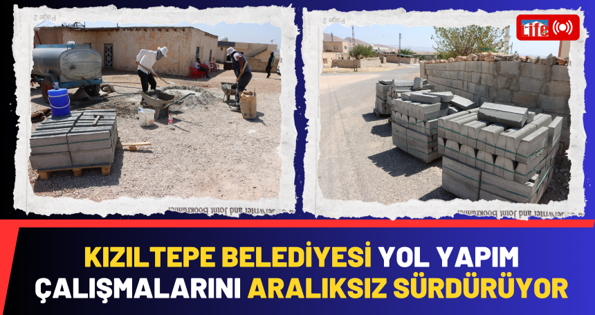 Kızıltepe Belediyesi Yol Yapım Çalışmalarını Aralıksız Sürdürüyor