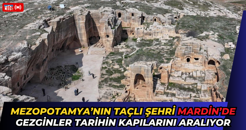 Mezopotamya’nın Taçlı Şehri Mardin’de Gezginler Tarihin Kapılarını Aralıyor