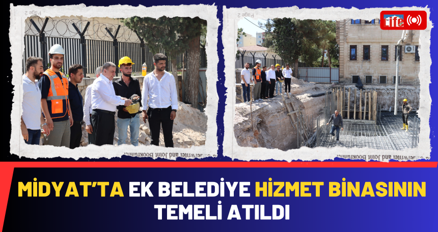 Midyat Belediyesi'nin ek hizmet binasının temeli atıldı