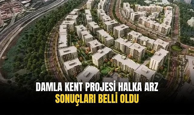Damla Kent Gayrimenkul Sertifikası Halka Arz sonuçları belli oldu!