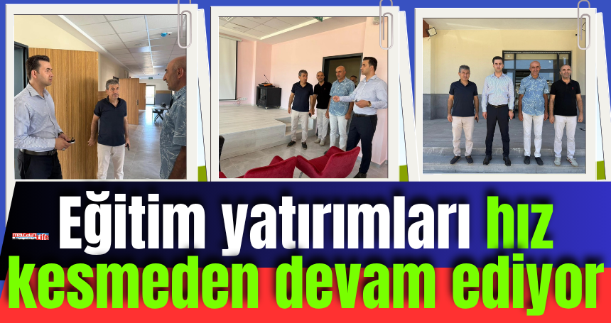 Eğitim yatırımları hız kesmeden devam ediyor
