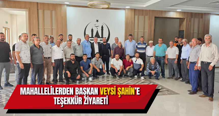 Mahallelilerden Başkan Şahin’e Teşekkür Ziyareti
