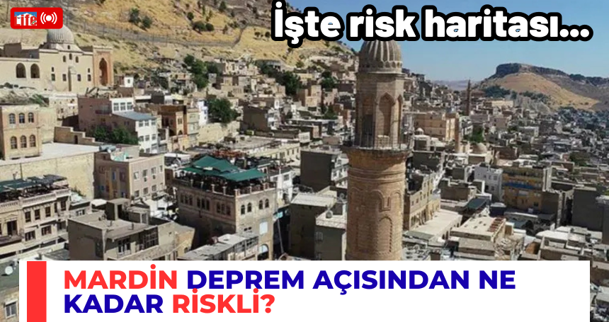 Mardin deprem açısından ne kadar riskli? İşte risk haritası