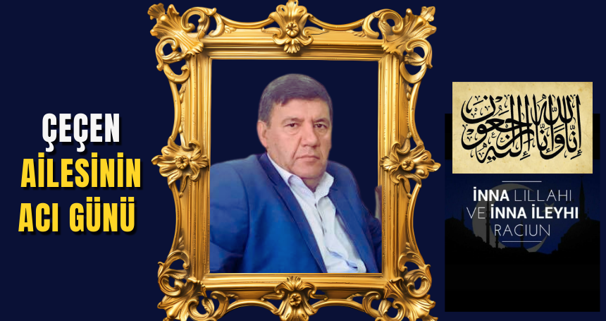 Çeçen Ailesi'nin acı günü
