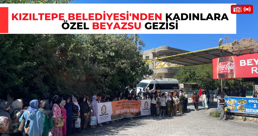 Kızıltepe Belediyesi'nden Kadınlara Özel Beyazsu Gezisi