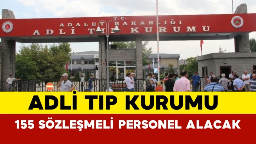 Adli Tıp Kurumu 155 personel alımı yapacak! İşte başvuru şartları