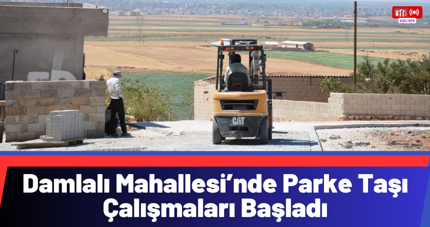 Damlalı Mahallesi’nde Parke Taşı Çalışmaları Başladı