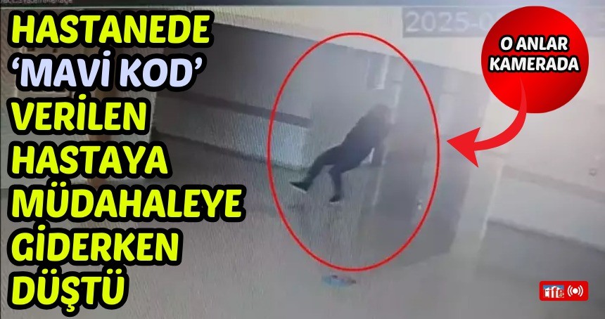 Hastanede ‘mavi kod’ verilen hastaya müdahaleye giderken düştü, o anlar kamerada