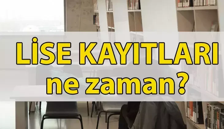 Lise kayıtları başladı mı? Ne zaman başlayacak? Kayıt için gerekli evraklar neler?