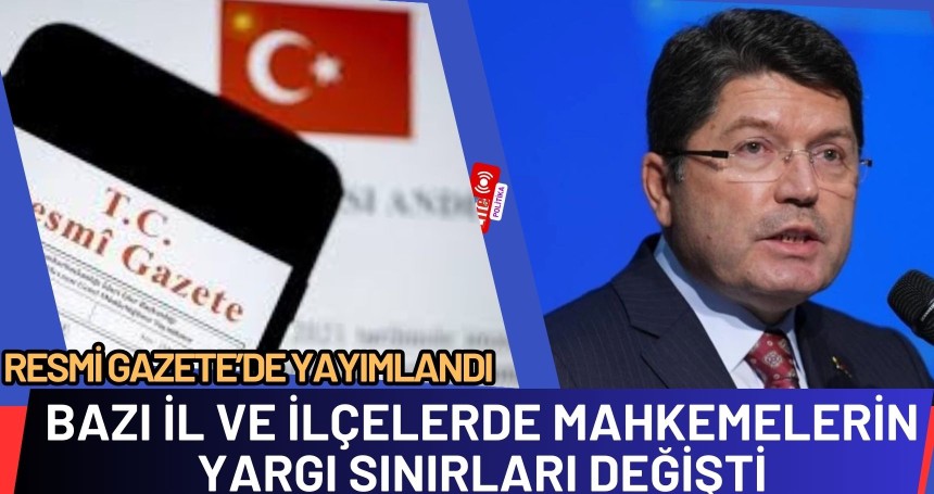 Resmi Gazete’de yayımlandı: Bazı İl ve İlçelerde Mahkemelerin Yargı Sınırları Değişti