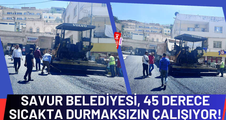 Savur Belediyesi, 45 Derece Sıcakta Durmaksızın Çalışıyor!