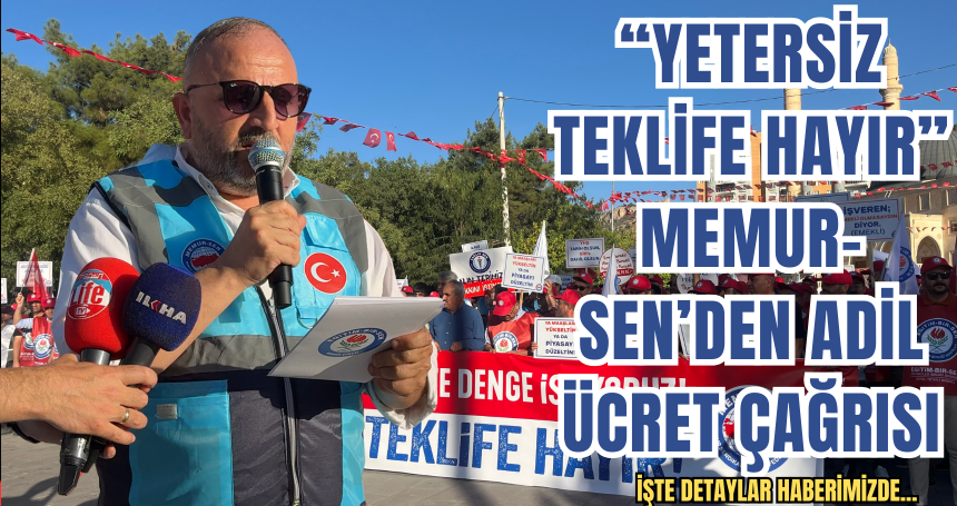 “Yetersiz Teklife Hayır” Memur-Sen’den Adil Ücret Çağrısı