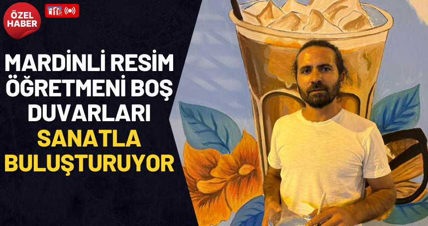 Mardinli resim öğretmeni boş duvarları sanatla buluşturuyor