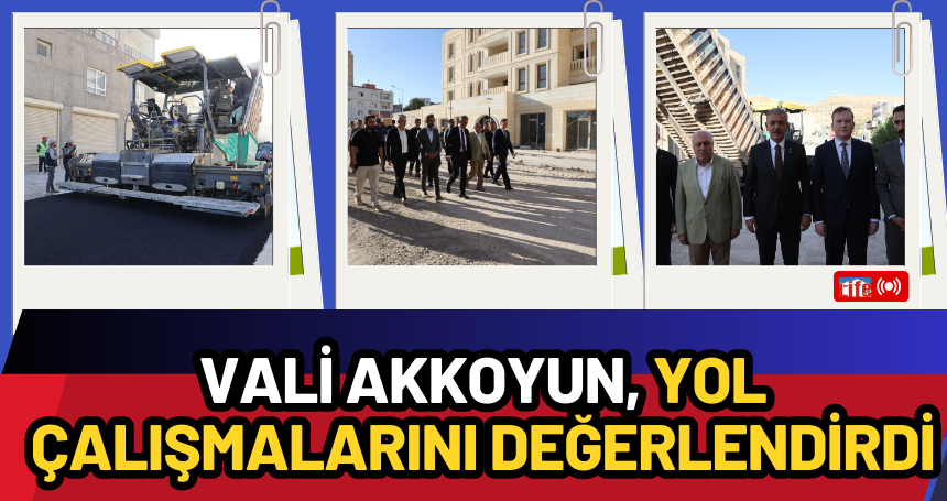 Vali Akkoyun, yol çalışmalarını değerlendirdi