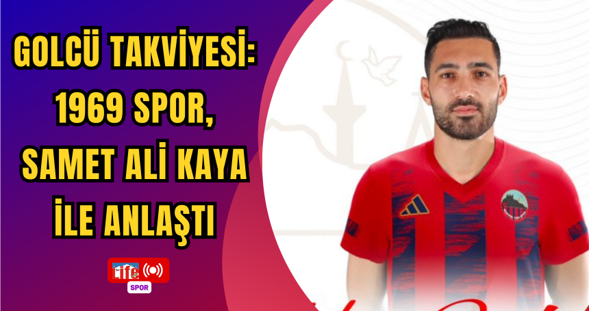 Golcü Takviyesi: 1969 Spor, Samet Ali Kaya ile Anlaştı