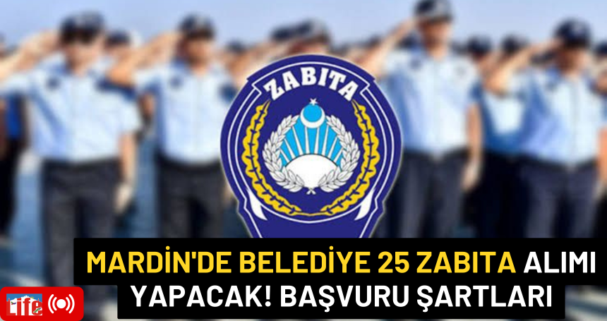 Mardin'de Belediye 25 zabıta alımı  yapacak! Başvuru şartları