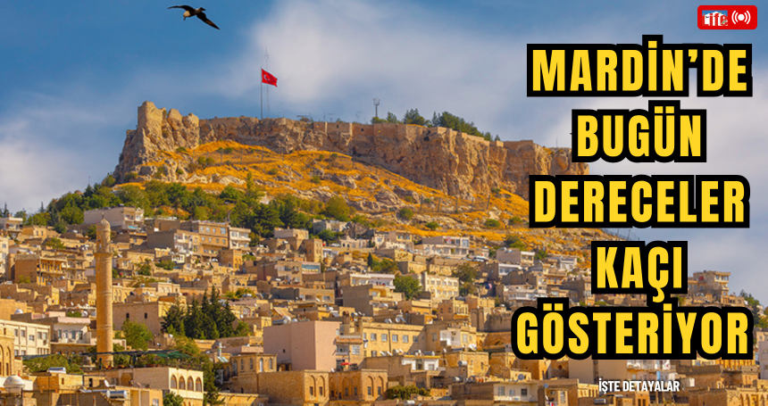 Mardin’de Sıcaklık Artıyor: İşte Günlük Hava Durumu