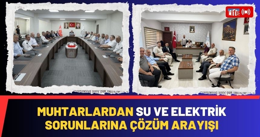 Mardinli Muhtarlardan Su ve Elektrik Sorunlarına çözüm arayışı