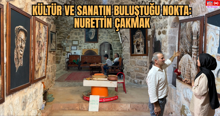 Kültür ve Sanatın Buluştuğu Nokta: Nurettin Çakmak