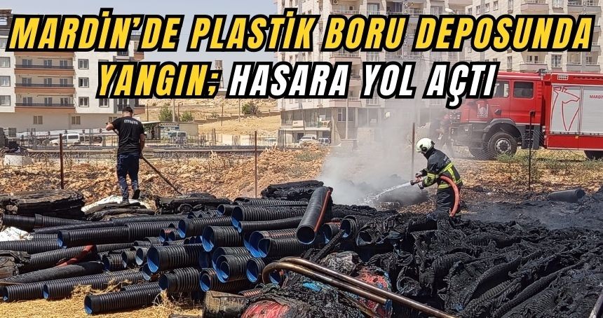 Mardin’de plastik boru deposunda yangın hasara yol açtı
