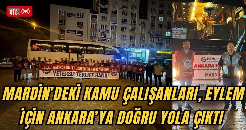 Mardin’deki kamu çalışanları, Memur Sen’in eylem mitingi için Ankara’ya doğru yola çıktı