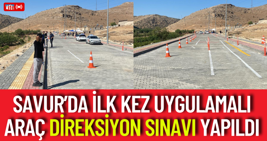Savur’da ilk kez uygulamalı araç direksiyon sınavı yapıldı