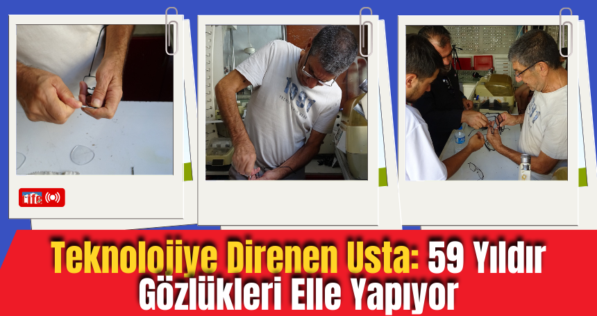 Teknolojiye Direnen Usta: 59 Yıldır Gözlükleri Elle Yapıyor