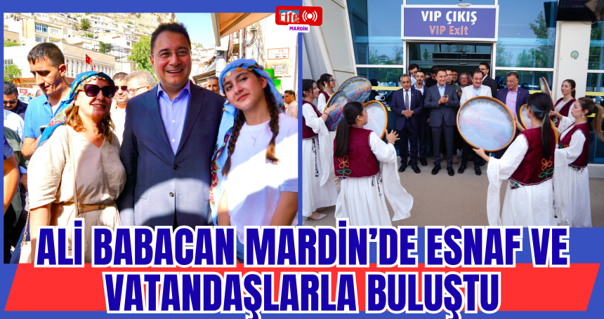 Ali Babacan Mardin’de esnaf ve vatandaşlarla buluştu