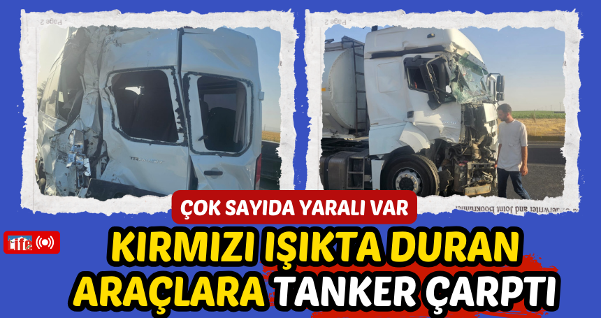Kırmızı ışıkta duran araçlara tanker çarptı: ÇOK SAYIDA YARALI VAR...