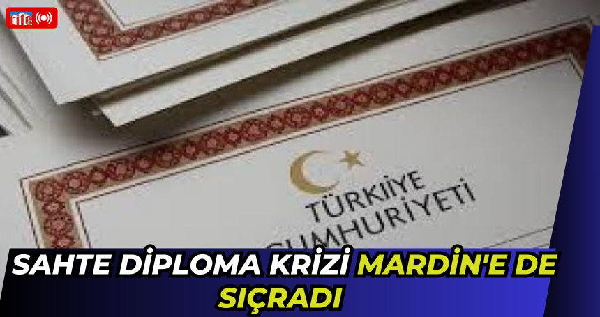 Sahte diploma krizi Mardin'e de sıçradı