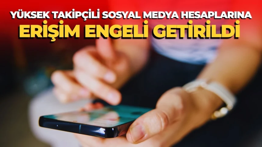 30 yüksek takipçili sosyal medya hesabına erişim engeli