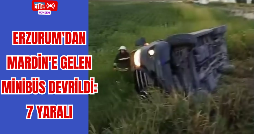 Erzurum'dan Mardin'e gelen Minibüs Devrildi: 7 Yaralı