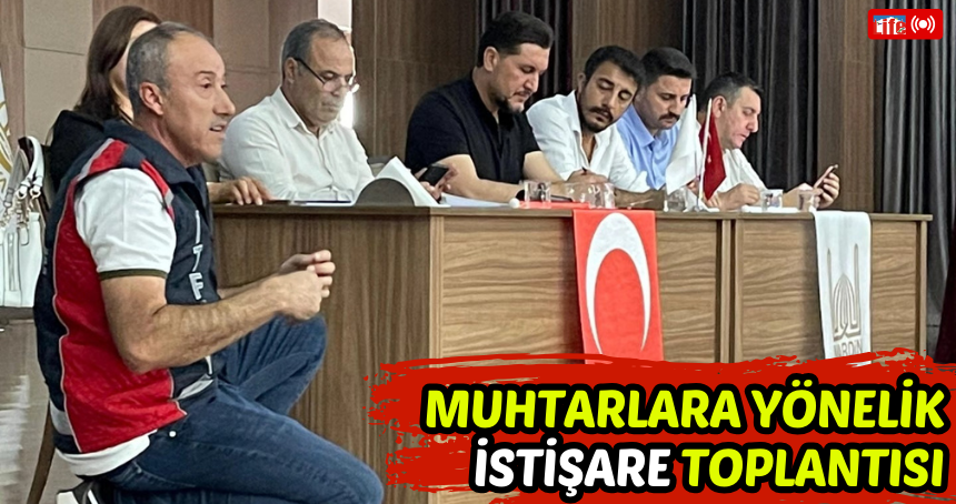 Muhtarlara yönelik istişare toplantısı