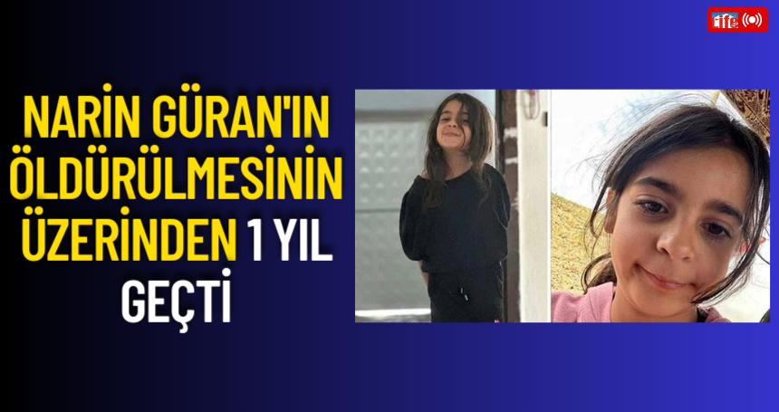 Narin Güran'ın öldürülmesinin üzerinden 1 yıl geçti