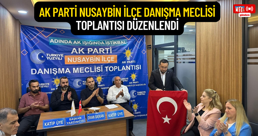 AK Parti Nusaybin İlçe Danışma Meclisi Toplantısı Düzenlendi