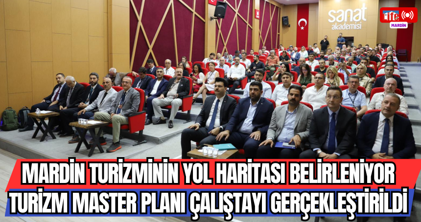Mardin Turizminin Yol Haritası Belirleniyor:Turizm Master Planı Çalıştayı Gerçekleştirildi