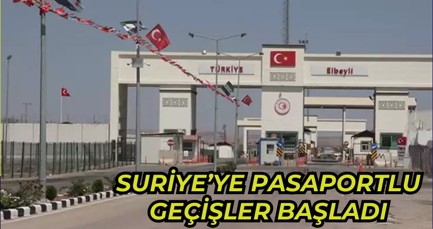 Suriye'ye Pasaportlu Geçişler Başladı