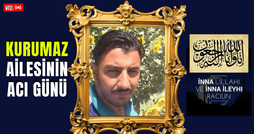 Kurumaz ailesinin acı günü