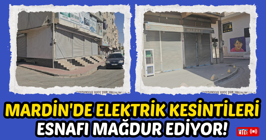 Mardin'de elektrik kesintileri esnafı mağdur ediyor!