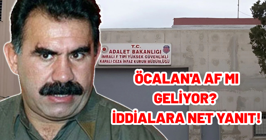 Öcalan'a Af mı Geliyor? İddialara net yanıt!