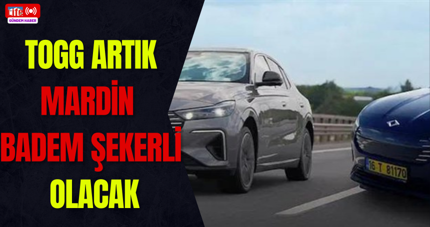 TOGG Artık Mardin Badem Şekerli Olacak!