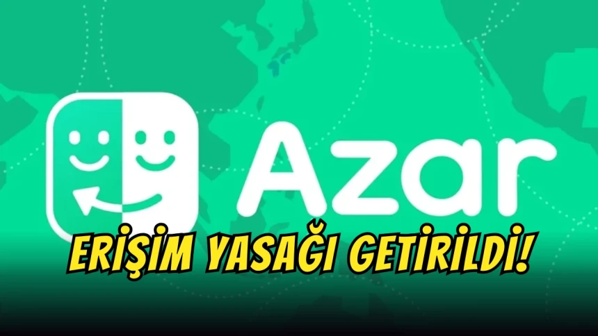 Azar'a erişim engeli mi getirildi? Neden erişim engeli getirildi?